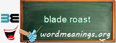 WordMeaning blackboard for blade roast